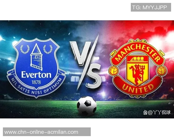 英超焦点战曼联对阵埃弗顿直播全程回顾与精彩瞬间解析